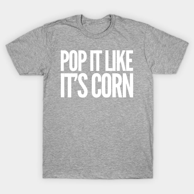 Pop It Like It's Corn T-Shirt by GrayDaiser